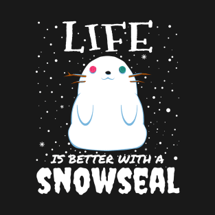 Life Is Better With A Snowseal T-Shirt