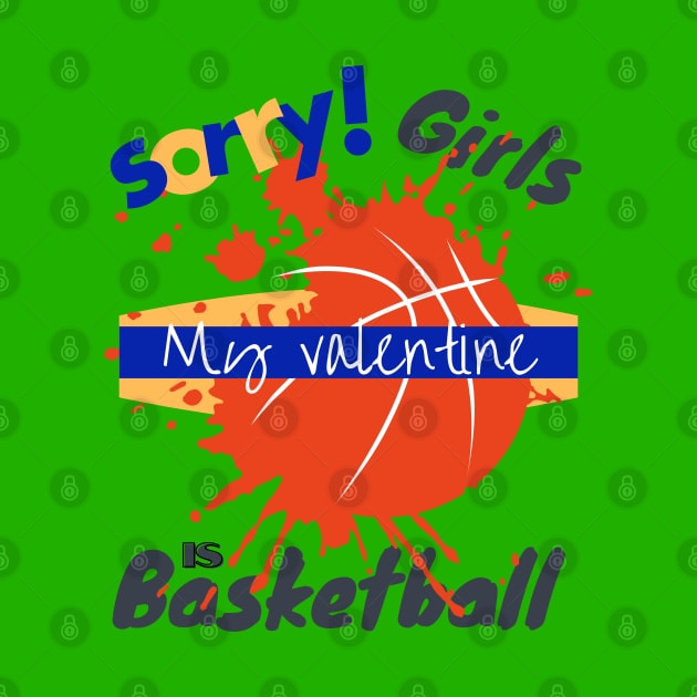 Sorry Girls my Valentine is Basketball - Basketball drip by O.M design