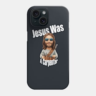 Jesus Was A Carpenter Christ Christian Phone Case