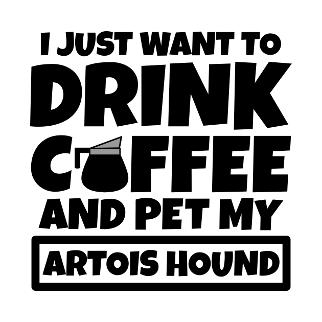 I just want to drink coffee and pet my Artois Hound by colorsplash