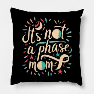 its not a phase mom Pillow