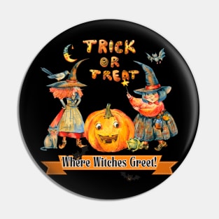 Halloween: Trick or Treat Where Witches Greet Pin