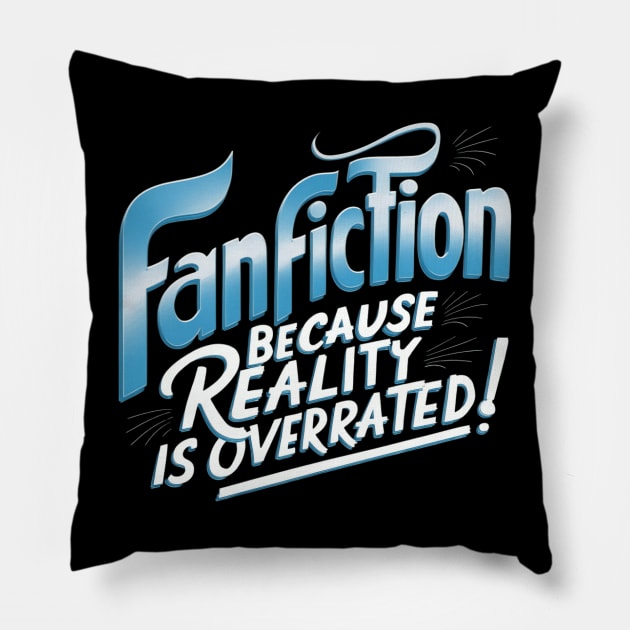 Fanfiction because reality is overrated Pillow by thestaroflove