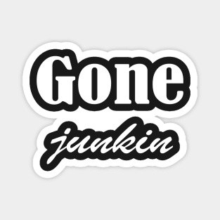 Gone Junkin, vintage lover , Gone Pickin, Junk Queen, Junking lover, junkin mama, Yard sale, Thrifting Tee Magnet