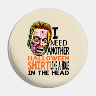 Funny Halloween Horrific I need another Halloween shirt like a hole in the head Pin