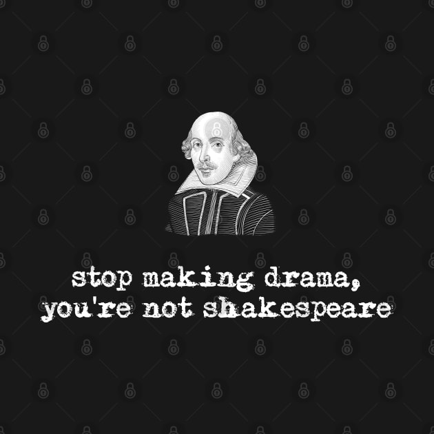 Stop Making Drama - Shakespeare by susanne.haewss@googlemail.com