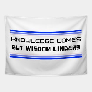 Knowledge Comes But Wisdom Lingers Tapestry