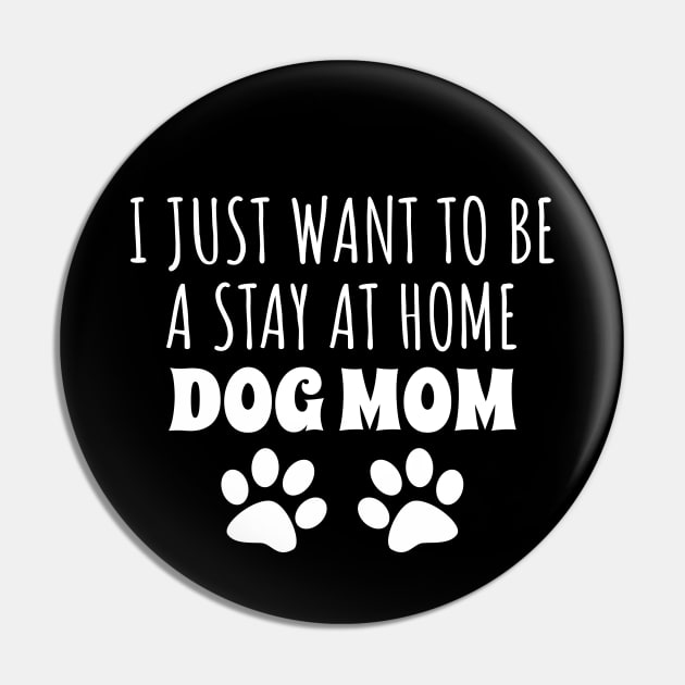 I Just Want To Be A Stay At Home Dog Mom Pin by LunaMay