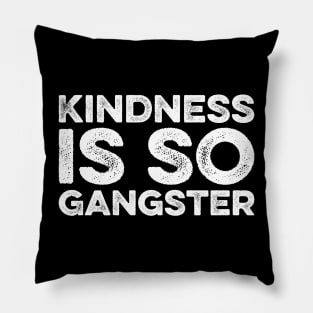 Kindness is so Gangster Pillow