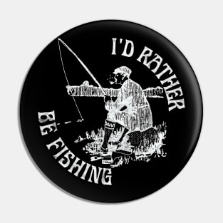 I'd Rather Be Fishing Funny Fishing (White Print) Pin