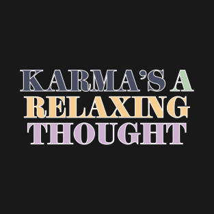 Karma's A Relaxing Thought T-Shirt