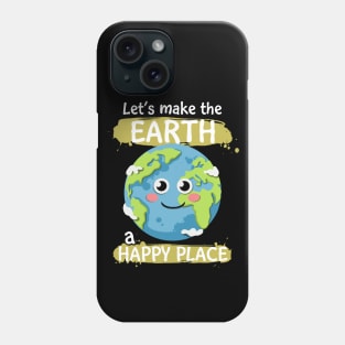 Earth Day Let's Make The Earth A Happy Place Ecologists Phone Case