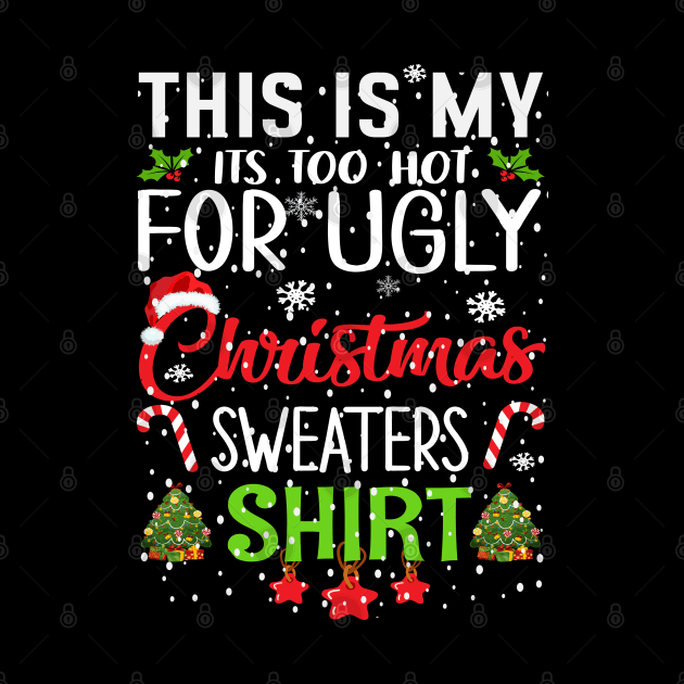 This is my its too hot for ugly christmas sweaters by Bourdia Mohemad