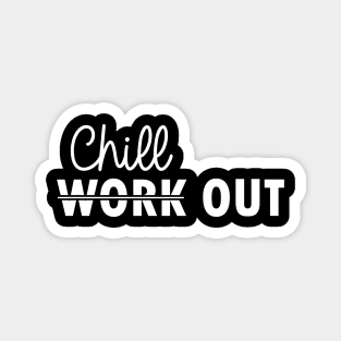 not work out but chill out Magnet