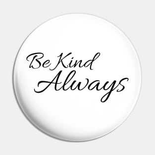 Be Kind Always Pin