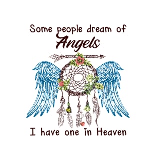 Some People Dream Of Angels I Have One In Heaven T-Shirt