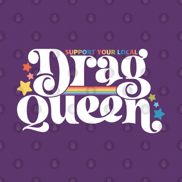 Support your local drag queen by allisonelyse