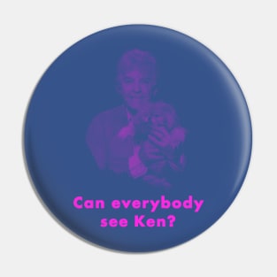 Can Everybody See Ken? Pin