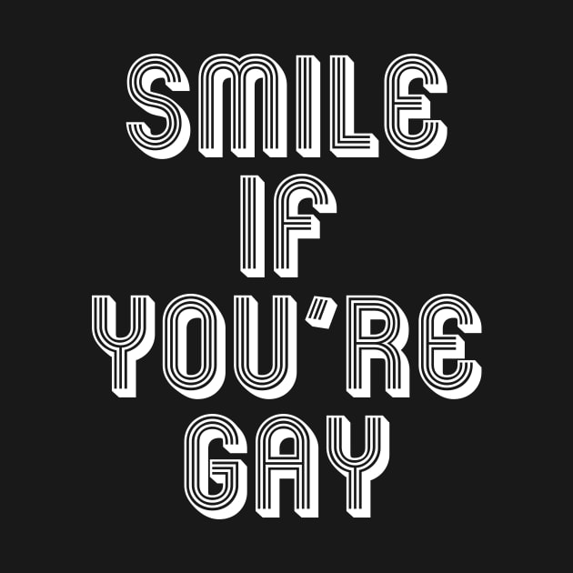 SMILE IF YOU'RE GAY by SquareClub