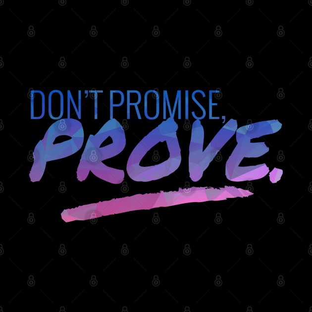 Don't Promise - Prove Motivational Quote by aaallsmiles