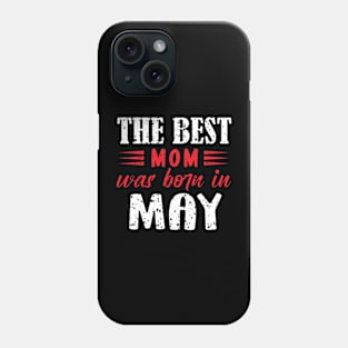 The best mom was born in may Phone Case