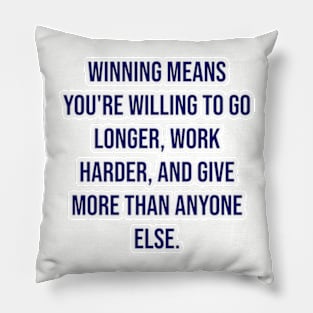 "Winning means you're willing to go longer, work harder, and give more than anyone else." - Vince Lombardi Pillow