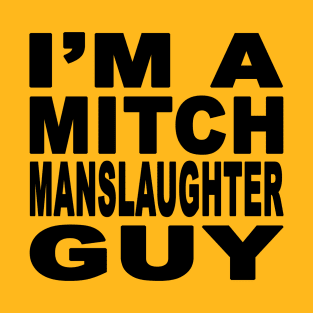I'm A Mitch Manslaughter Guy Design T-Shirt