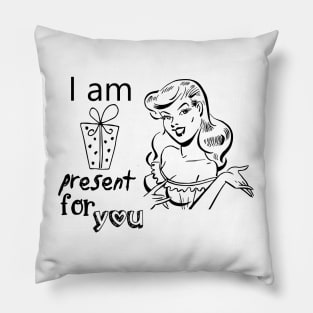 I am present for you. Funny Valentine with Pun Pillow