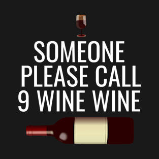 Someone please call 9 wine wine T-Shirt