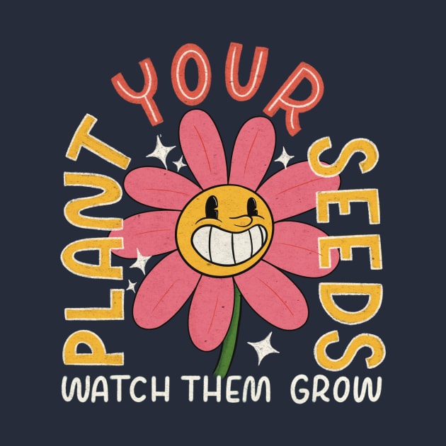 Plant Your Seeds, Watch Them Grow by Inkus Dingus