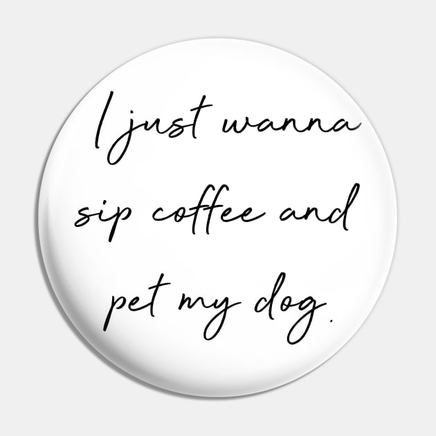 I just wanna sip coffee and pet my dog. Pin by Kobi