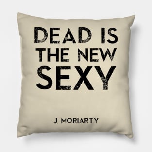 Dead is the new Sexy Pillow