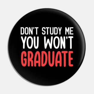 Don't Study Me, You Won't Graduate Funny Quote Pin