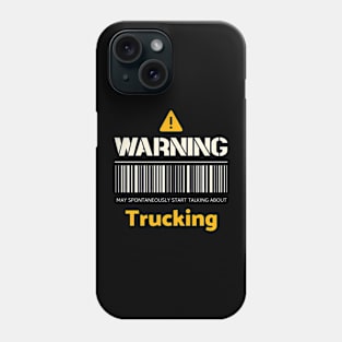 Warning may spontaneously start talking about trucking Phone Case