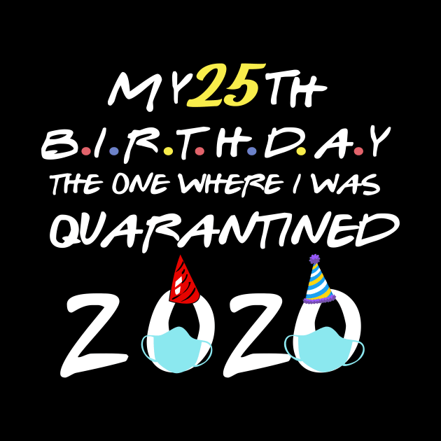 my 25th birthday 2020 the one where i was quarantined-25th birthday gift by DODG99