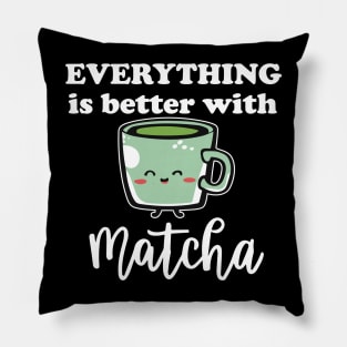 Everything Is Better With Matcha For Green Tea Lovers Pillow