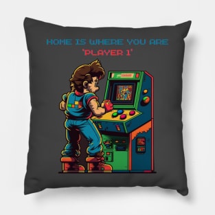 Home is where you are "Player 1". Vintage arcade style design for people who like arcade old school games. Pillow