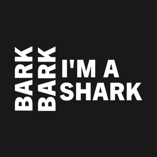 Bark Bark I'm A Shark by awesomevaultcom