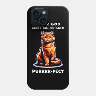 Orange Cat funny graphic t-shirt of cat saying "After God made me, he said Purrrr-fect." Phone Case