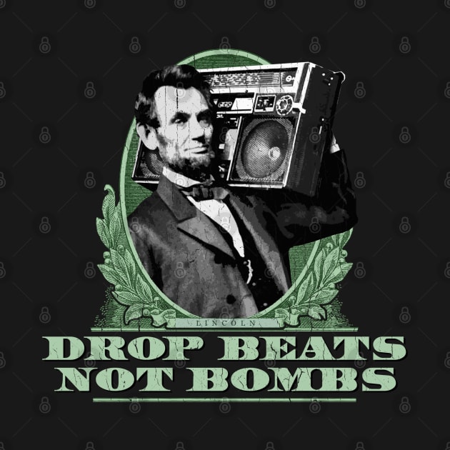 Drop Beats Not Bombs - Abe Lincoln (distressed look) by robotface