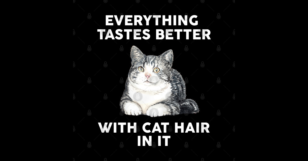 Everything Tastes Better With Cat Hair In It Funny Cat Quote