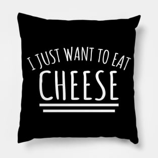 I Just Want To Eat Cheese Pillow