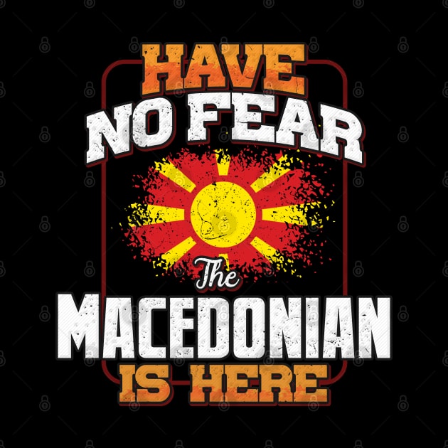 Macedonian Flag  Have No Fear The Macedonian Is Here - Gift for Macedonian From Macedonia by Country Flags