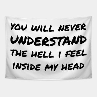 You Will Never Understand The Hell I Feel Inside My Head black Tapestry