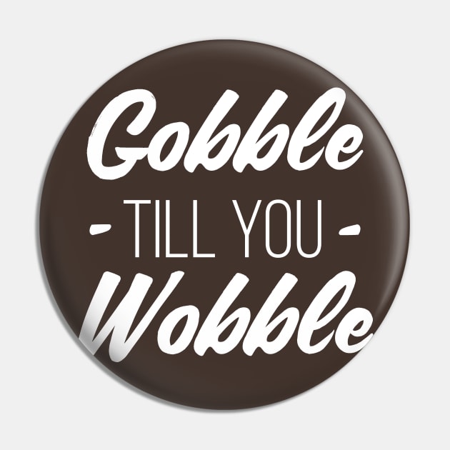 Gobble till you Wobble Pin by RedYolk