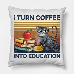 Cat  Teacher I Turn Coffee Into Education Pillow