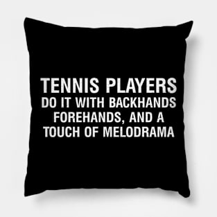 Tennis players do it with backhands, forehands, and a touch of melodrama Pillow