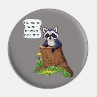 Humans wear masks, not me! Pin