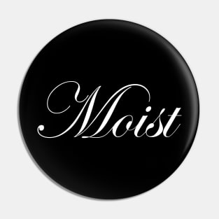 Moist Pin