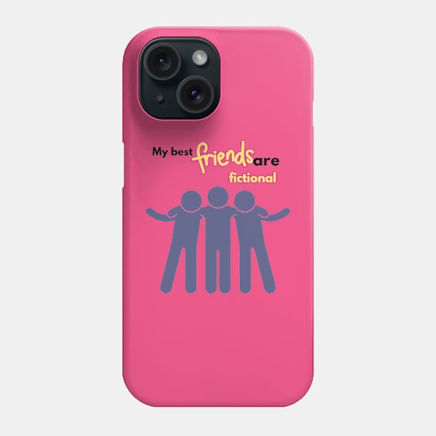 My best friends are fictional Phone Case by a2nartworld